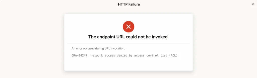 HTTP Failure dialog: The endpoint URL could not be invoked, ORA-24247: network access denied by access control list (ACL)